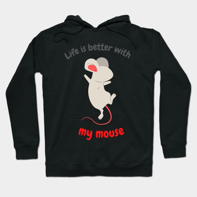 Life is better with my mouse Hoodie by ArtsyNav